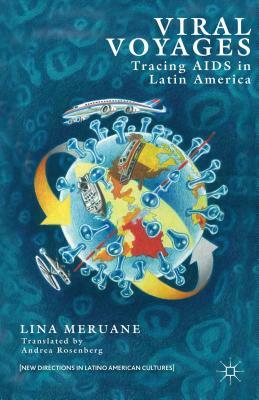 Viral Voyages: Tracing AIDS in Latin America by L. Meruane