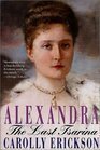 Alexandra: The Last Tsarina by Carolly Erickson