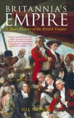 Britannia's Empire: A Short History of the British Empire by Bill Nasson