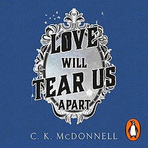 Love Will Tear Us Apart by C.K. McDonnell