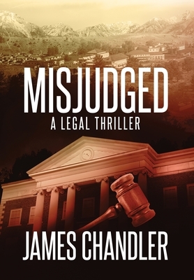 Misjudged: A Legal Thriller by James Chandler