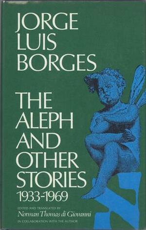 The Aleph and Other Stories 1933-1969 by Norman Thomas di Giovanni, Jorge Luis Borges