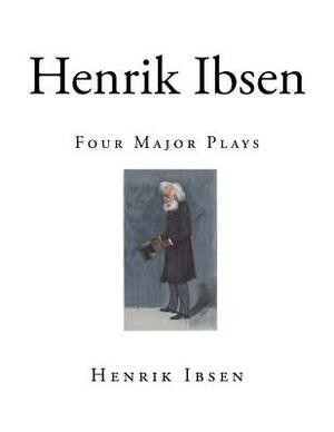 Henrik Ibsen: Four Major Plays by 