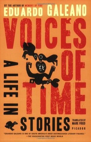 Voices of Time: A Life in Stories by Mark Fried, Eduardo Galeano