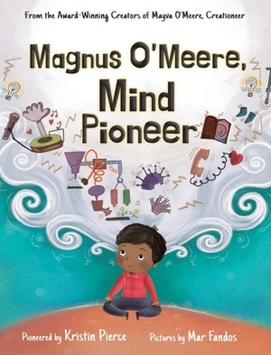 Magnus O'Meere, Mind Pioneer by Kristin S. Pierce