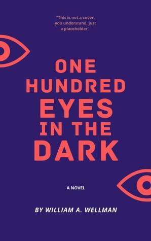 One Hundred Eyes In The Dark by William A. Wellman