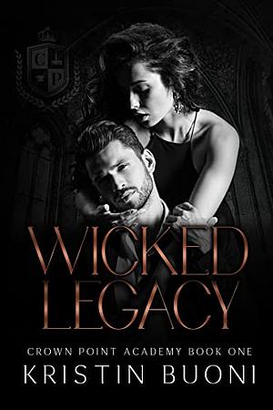 Wicked Legacy: A Dark High School Bully Romance by Kristin Buoni