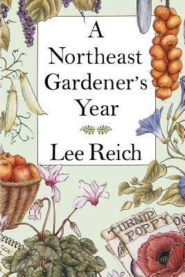 A Northeast Gardener's Year by Lee Reich