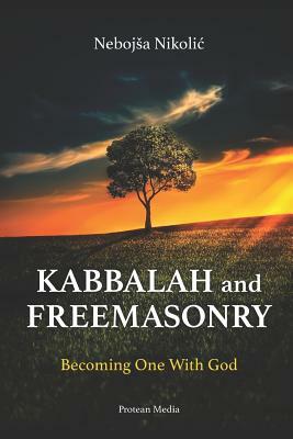 Kabbalah & Freemasonry: Becoming One With God by Nebojsa Nikolic