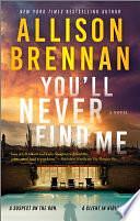 You'll Never Find Me: A Novel by Allison Brennan