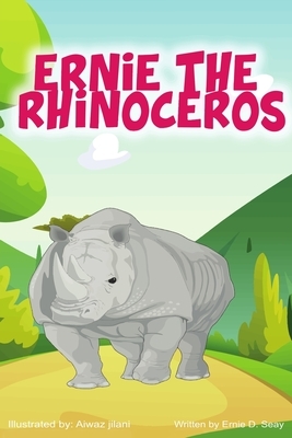 Ernie The Rhinoceros by Ernie D. Seay