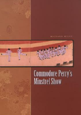 Commodore Perry's Minstrel Show by Richard Wiley