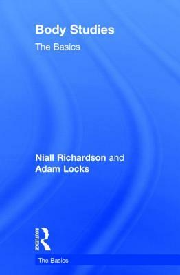 Body Studies: The Basics by Adam Locks, Niall Richardson