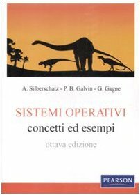 Sistemi operativi - concetti ed esempi by Greg Gagne, Abraham Silberschatz, P. Baer Galvin