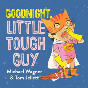 Goodnight, Little Tough Guy by Michael Wagner, Tom Jellett