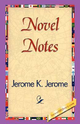 Novel Notes by Jerome K. Jerome