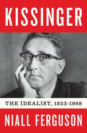 Kissinger: Vol 1: The Idealist, 1923-1968 by Niall Ferguson