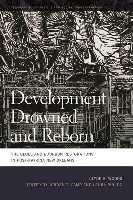 Development Drowned and Reborn: The Blues and Bourbon Restorations in Post-Katrina New Orleans by Clyde Woods, Jordan T. Camp, Laura Pulido