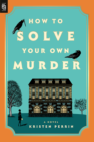 How to Solve Your Own Murder by Kristen Perrin