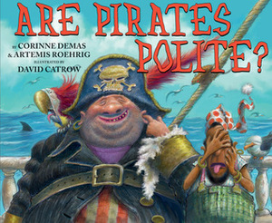 Are Pirates Polite? by Artemis Roehrig, David Catrow, Corinne Demas