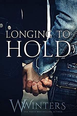 Longing to Hold by W. Winters