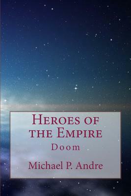 Heroes of the Empire: Doom by Michael P. Andre