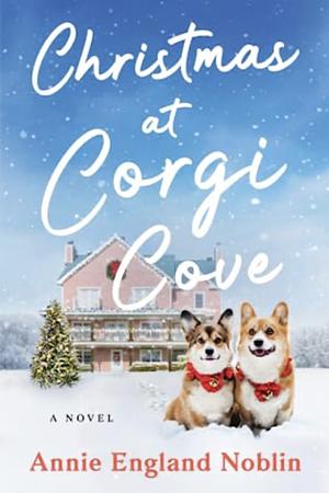 Christmas at Corgi Cove: A Novel by Annie England Noblin