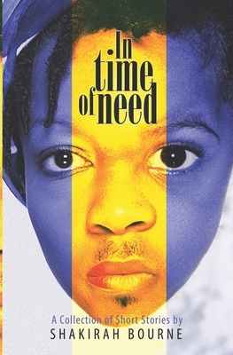 In Time of Need: A Collection of Short Stories by Shakirah Bourne