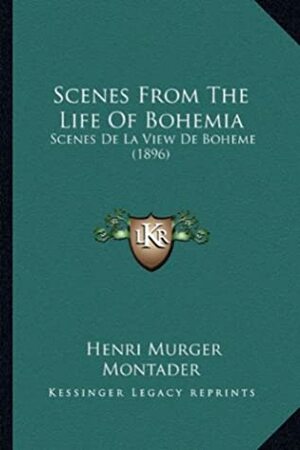 Scenes From The Life Of Bohemia: Scenes De La View De Boheme (1896) by Montader, Henri Murger