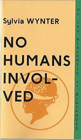 No Humans Involved by Sylvia Wynter