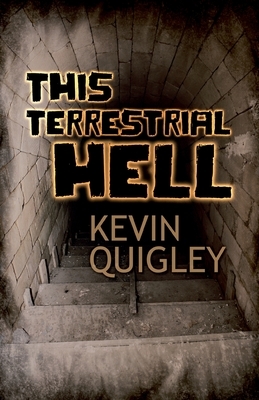 This Terrestrial Hell by Kevin Quigley
