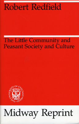 The Little Community and Peasant Society and Culture by Robert Redfield