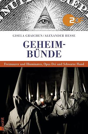Geheimbünde: Freimaurer und Illuminaten, Opus Dei und Schwarze Hand by Alexander Hesse, Gisela Graichen