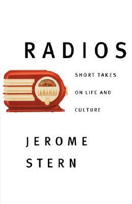 Radios: Short Takes On Life And Culture by Jerome Stern