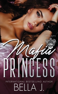 Mafia Princess by Bella J.