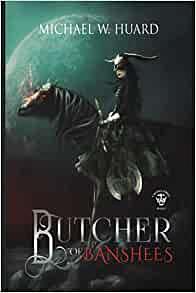 Butcher of Banshees: A Gothic Fantasy Tale by Michael W. Huard