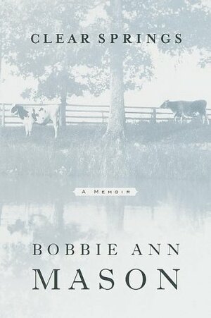 Clear Springs: A Memoir by Bobbie Ann Mason