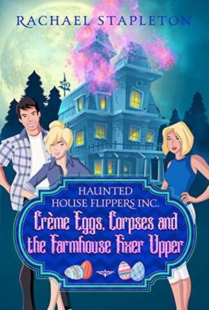 Crème Eggs Corpses and the Farmhouse Fixer Upper by Rachael Stapleton