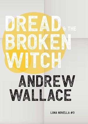 Dread and the Broken Witch by Andrew Wallace