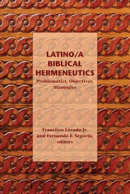 Latino/a Biblical Hermeneutics: Problematics, Objectives, Strategies by 