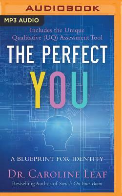 The Perfect You: A Blueprint for Identity by Caroline Leaf