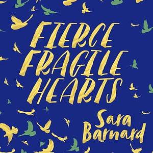 Fierce Fragile Hearts by Sara Barnard