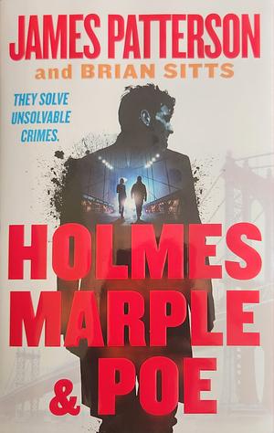 Holmes, Marple & Poe by Brian Sitts, James Patterson, James Patterson