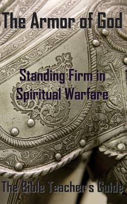 The Armor of God: Standing Firm in Spiritual Warfare by Gregory Brown