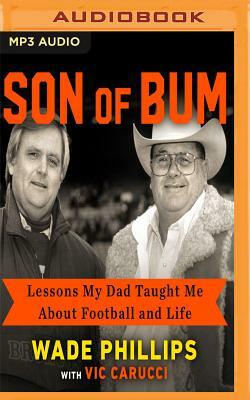 Son of Bum: Lessons My Dad Taught Me about Football and Life by Wade Phillips, Vic Carucci