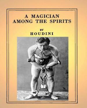 A Magician Among the Spirits .By: Harry Houdini (ILLUSTRATED) by Harry Houdini