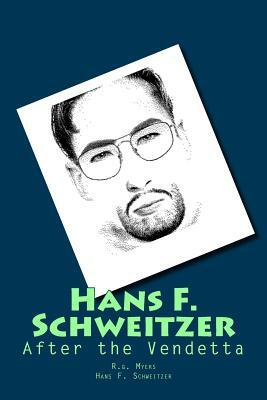 Hans F. Schweitzer: After the Vendetta by Hans F. Schweitzer, R. G. Myers