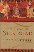 Life Along the Silk Road by Susan Whitfield
