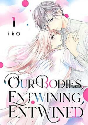 Our Bodies, Entwining, Entwined, Vol. 1 by Iko