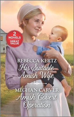 His Suitable Amish Wife and Amish Covert Operation: A 2-In-1 Collection by Rebecca Kertz, Meghan Carver